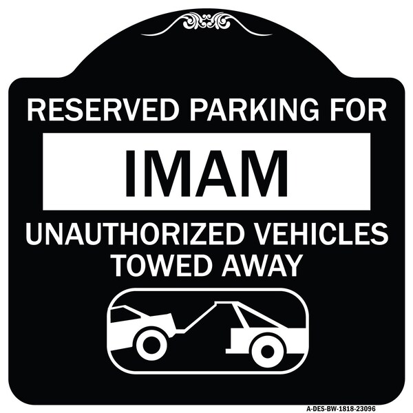 Reserved Parking for Imam Unauthorized Vehicles Towed Away Alum Sign, 18" x 18", BW-1818-23096